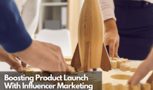 Using Influencers for Product Launches