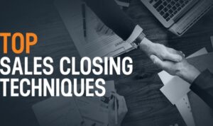 Effective Sales Closing Techniques